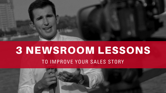 3 newsroom lessons to improve your sales story