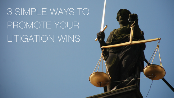 3 simple ways to promote your litigation wins