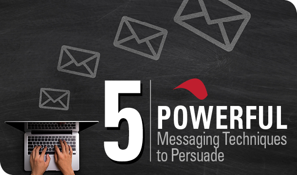 5 powerful messaging techniques to persuade