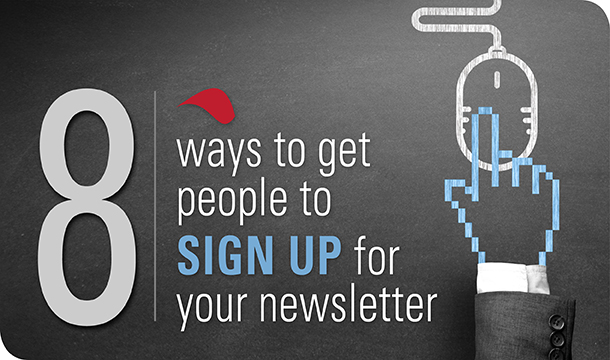 8 ways to get people to sign up for your newsletter