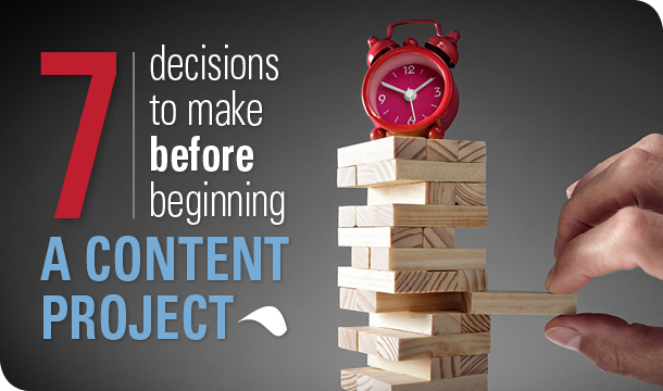 7 decisions to make before beginning a content project