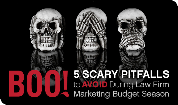 Boo! Five Scary Pitfalls to Avoid During Law Firm Marketing Budget Season