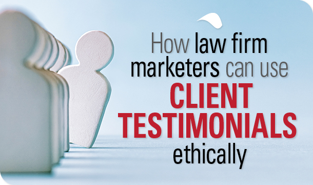 How law firm marketers can use client testimonials ethically