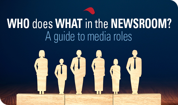 Who does what in the newsroom? A guide to media roles