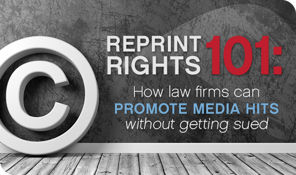 Reprint Rights 101: How law firms can promote media hits without getting sued