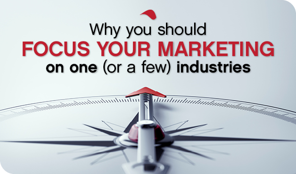 Why you should focus your marketing on one (or a few) industries