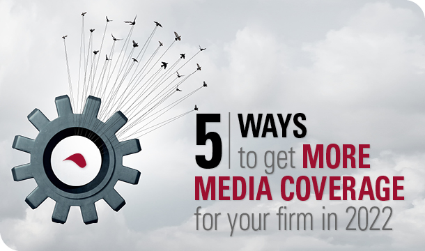 5 Ways To Get More Media Coverage For Your Firm In 2022