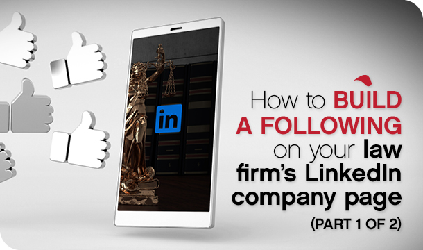 How to build a following on your law firm’s LinkedIn company page (part 1 of 2)